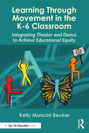 Learning Through Movement in the K-6 Classroom: Integrating Theater and ...